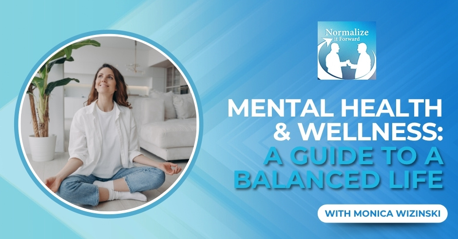 Normalize It Forward - Marc Lehman | Monica Wizinski | Mental Health And Wellness