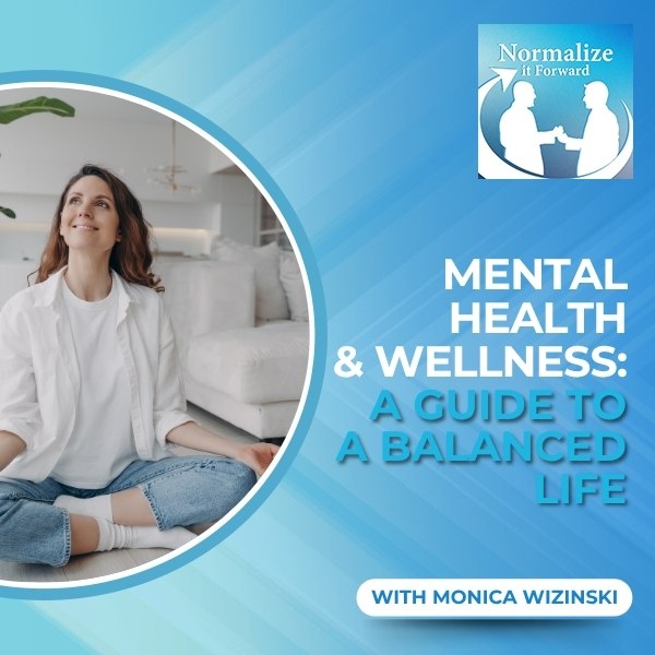 Normalize It Forward - Marc Lehman | Monica Wizinski | Mental Health And Wellness