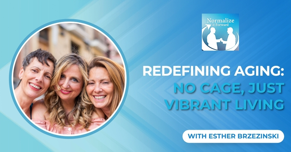 Normalize It Forward - Marc Lehman | Esther Brzezinski | Aging