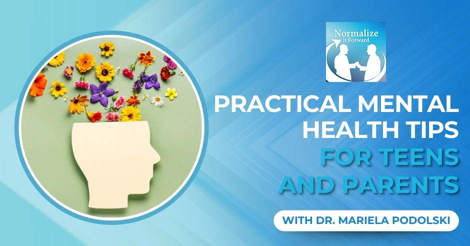 Normalize It Forward - Marc Lehman | Dr. Mariela Podolski | Mental Health For Teens