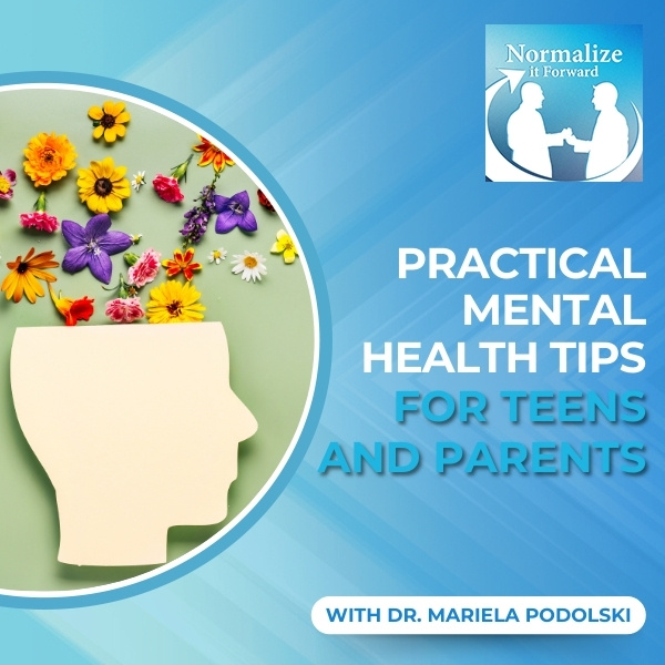Normalize It Forward - Marc Lehman | Dr. Mariela Podolski | Mental Health For Teens