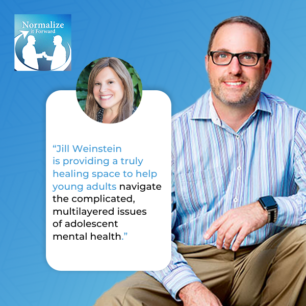 Normalize It Forward - Marc Lehman | Jill Weinstein | Adolescent Mental Health