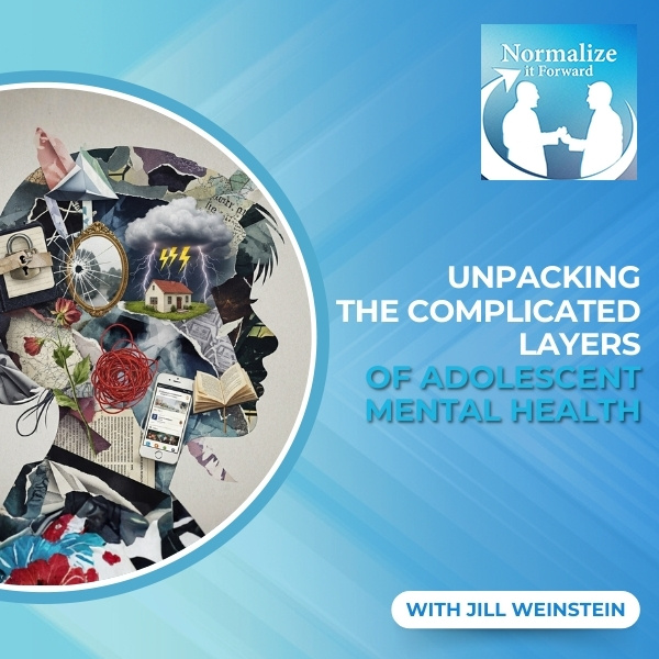 Normalize It Forward - Marc Lehman | Jill Weinstein | Adolescent Mental Health