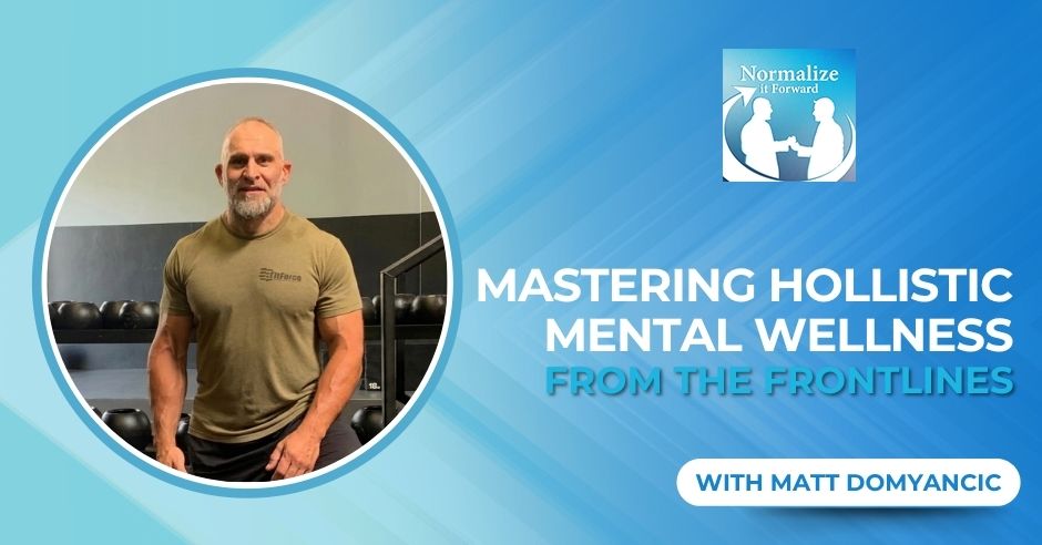 Normalize It Forward - Marc Lehman | Matt Domyancic | Holistic Mental Wellness