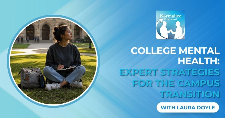 Normalize It Forward - Marc Lehman | Laura Doyle | College Mental Health