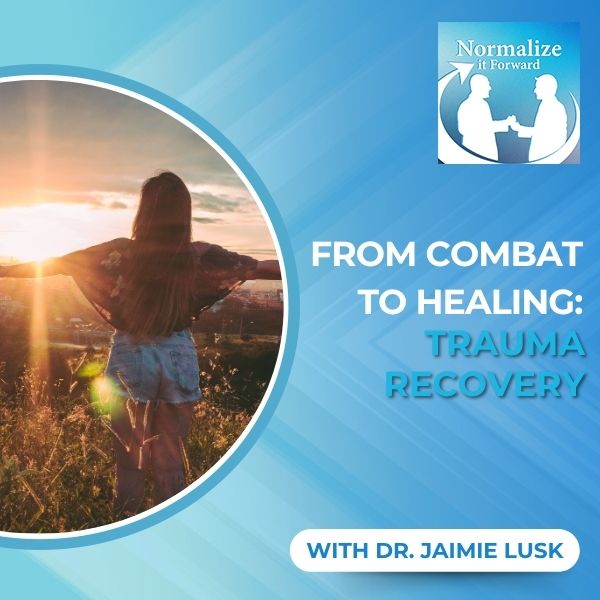 Normalize It Forward - Marc Lehman | Dr. Jaimie Lusk | Trauma Recovery